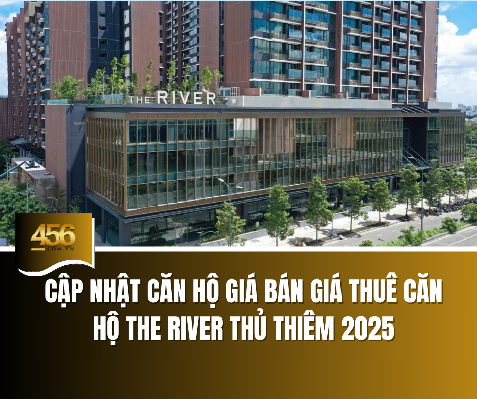 Cập nhật căn hộ giá bán giá thuê căn hộ The River Thủ Thiêm 2025
