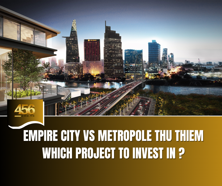 Empire City vs Metropole Thu Thiem Which Project to Invest in