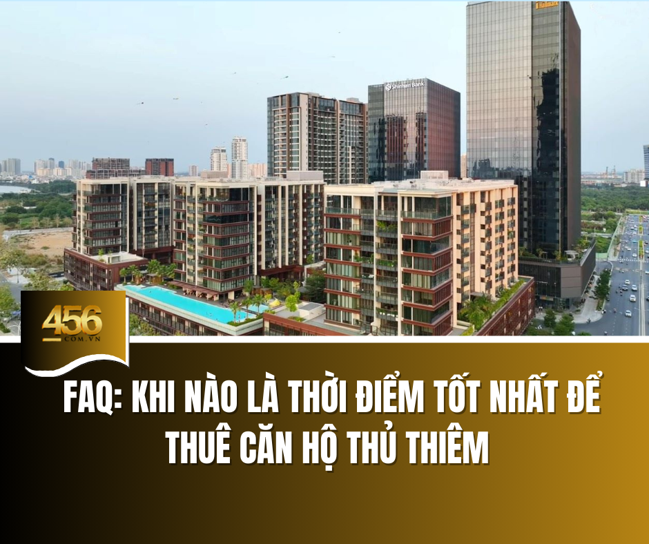 FAQ Khi nào là thời điểm tốt nhất để thuê căn hộ Thủ Thiêm