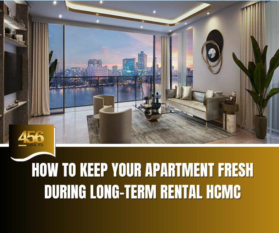 How to Keep Your Apartment Fresh During Long Term Rental HCMC
