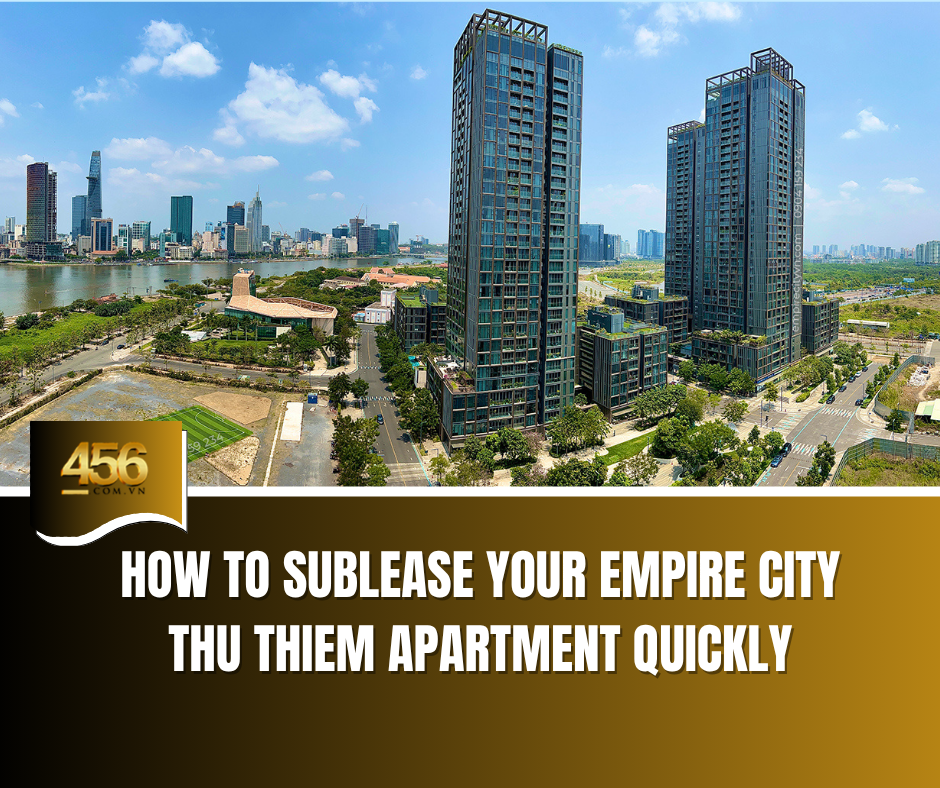 How to Sublease Your Empire City Thu Thiem Apartment Quickly