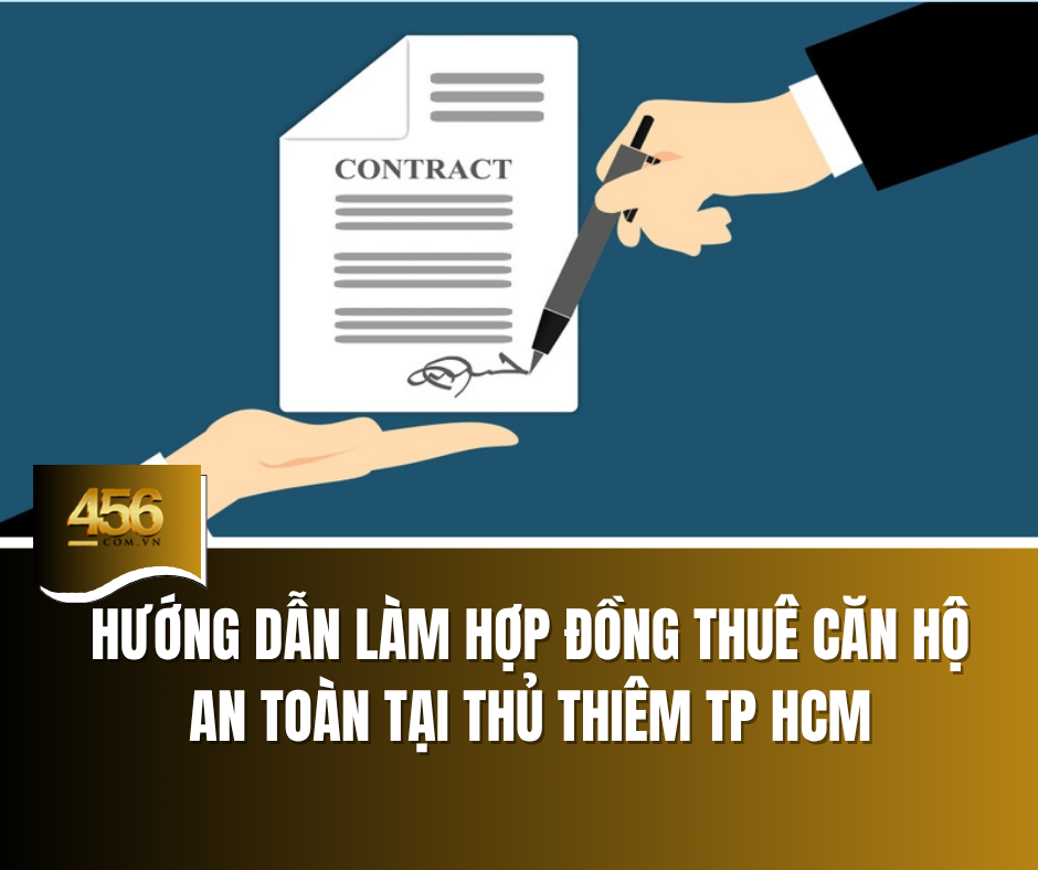 Hướng dẫn làm hợp đồng thuê căn hộ an toàn tại Thủ Thiêm TP HCM