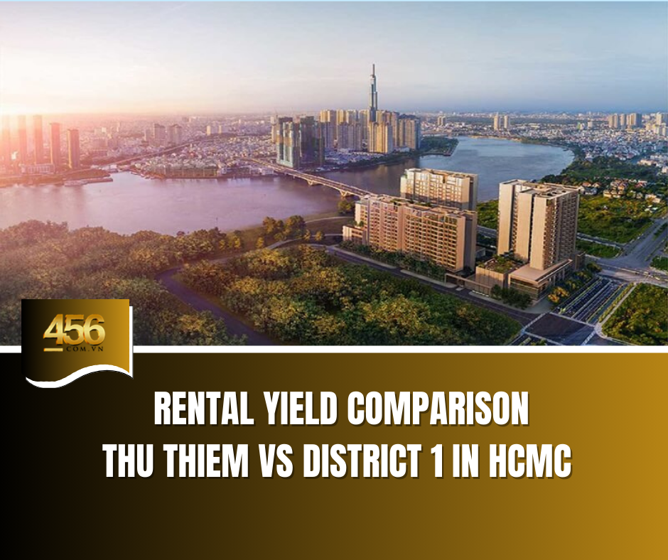 Rental Yield Comparison Thu Thiem vs District 1 in HCMC Viet Nam