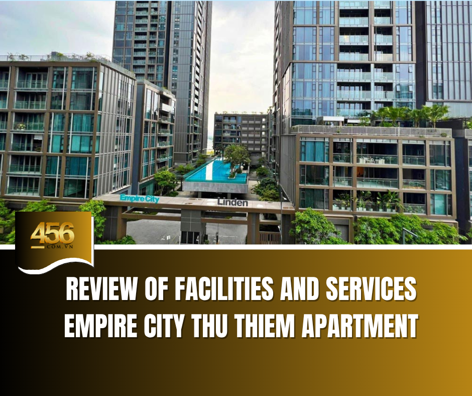 Review of Facilities and Services Empire City Thu Thiem Apartment