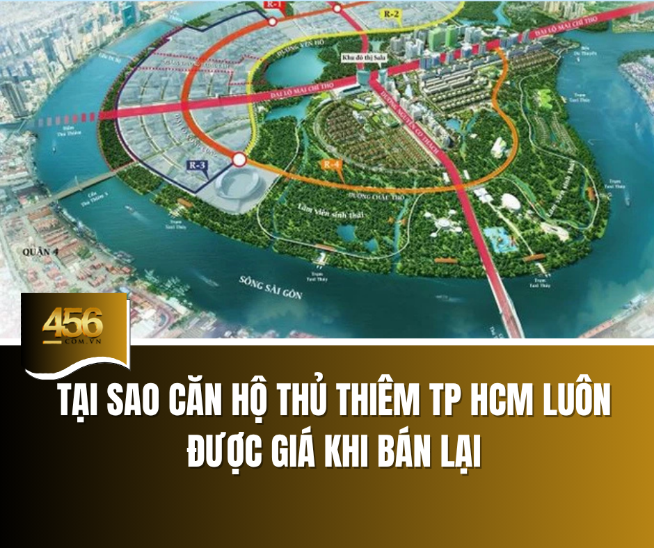 Tại sao căn hộ Thủ Thiêm TP HCM luôn được giá khi bán lại