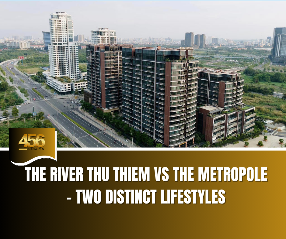 The River Thu Thiem vs The Metropole – Two Distinct Lifestyles