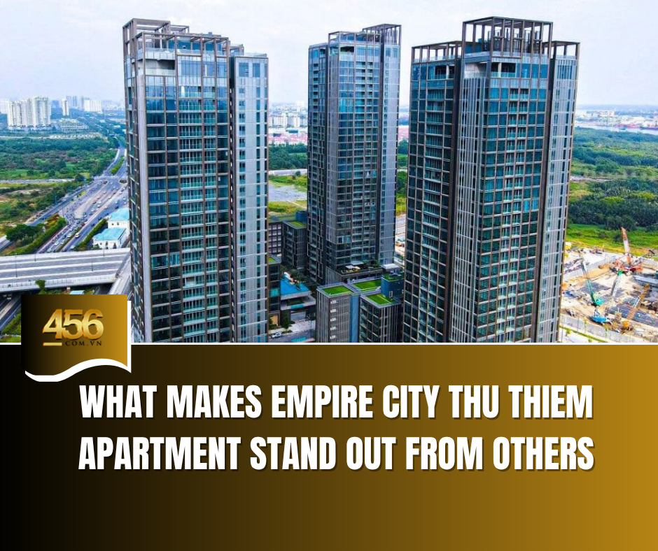 What Makes Empire City Thu Thiem Apartment Stand Out from Others