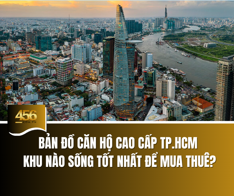Bản đồ căn hộ cao cấp TP HCM Khu nào sống tốt nhất để mua thuê